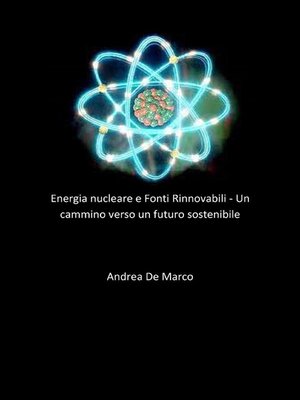 cover image of Energia nucleare e Fonti Rinnovabili--Un cammino verso un futuro sostenibile